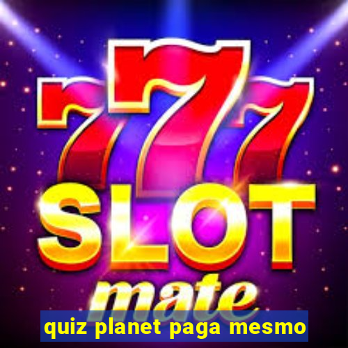 quiz planet paga mesmo